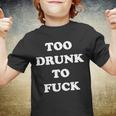 Too Drunk To Fuck Tshirt Youth T-shirt