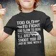 Too Old To Fight Slow To Trun Ill Just Shoot You Tshirt Youth T-shirt