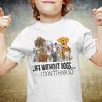 Life Without Dogs I Dont Think So Funny Dogs Lovers Gift Youth T-shirt