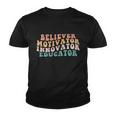 Believer Motivator Innovator Educator Teacher Back To School Meaningful Gift Youth T-shirt