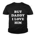 But Daddy I Love Him Tshirt Youth T-shirt