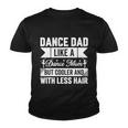 Dance Dad Like A Dance Mom But Cooler And With Less Hair Youth T-shirt