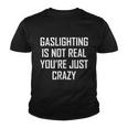 Gaslighting Is Not Real Youre Just Crazy Tshirt Youth T-shirt