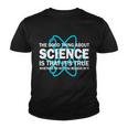 Good Thing About Science Is That Its True Tshirt Youth T-shirt