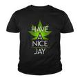 Have A Nice Jay Funny Weed Youth T-shirt