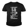 I Am Not 50 I Am 18 With 32 Years Of Experience 50Th Birthday Youth T-shirt