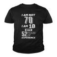 I Am Not 70 I Am 18 With 52 Years Of Experience 70Th Birthday Youth T-shirt