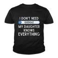 I Dont Need Goolge My Daughter Knows Everything Cool Gift Funny Dad Gift Youth T-shirt