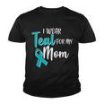 I Wear Teal For My Mom Ovarian Cancer Awareness Youth T-shirt
