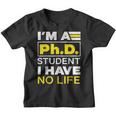 Im Phd Student Ive No Life Doctoratedegree Graduation Phd Youth T-shirt