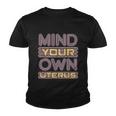 Mind Your Own Uterus Pro Choice Feminist Womens Rights Funny Gift Youth T-shirt