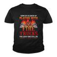 Some Of Us Grew Up Playing With Fire Trucks The Lucky One Still Do Youth T-shirt