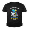 Sorry Im Late My Husband Had To Poop Youth T-shirt