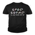 Sped Squad Ill Be There For You Special Education Teacher Youth T-shirt