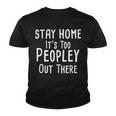 Stay Home Its Too Peopley Out There Youth T-shirt