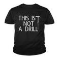 This Is Not A Drill Youth T-shirt