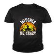 Witches Be Crazy Halloween Quote Youth T-shirt