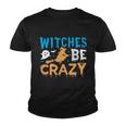 Witches Be Crazy Witch Halloween Quote Youth T-shirt