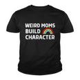 Womens Weird Moms Build Character Youth T-shirt