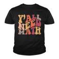 Yall Need Math Love Mathematics Funny Math Teacher Youth T-shirt