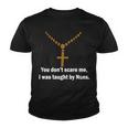 You Dont Scare Me I Was Taught By Nuns Tshirt Youth T-shirt