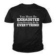 You Must Be Exhausted From Watching Me Do Everything Tshirt Youth T-shirt