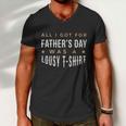 All I Got For Fathers Day Lousy Tshirt Men V-Neck Tshirt