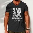 Dad The Man The Myth The Fishing Legend Funny Men V-Neck Tshirt