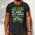 Day Without Video Games Just Kidding I Have No Idea Tshirt Men V-Neck Tshirt