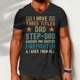 Firefighter Funny Firefighter Fathers Day Have Three Titles Dad Stepdad V2 Men V-Neck Tshirt