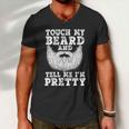 Funny Beard Gift For Men Touch My Beard And Tell Me Im Pretty Gift Men V-Neck Tshirt