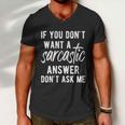 If You Dont Want A Sarcastic Answer Men V-Neck Tshirt