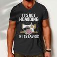 Its Not Hoarding If Its Fabric Funny Quilter Quilt Quilting Men V-Neck Tshirt