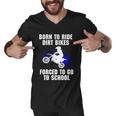 Motocross Forced To Go To School Dirt Bike Supercross Gift Men V-Neck Tshirt