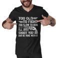 Too Old To Fight Slow To Trun Ill Just Shoot You Tshirt Men V-Neck Tshirt