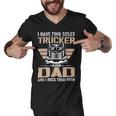 Trucker Trucker And Dad Quote Semi Truck Driver Mechanic Funny V2 Men V-Neck Tshirt