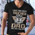 Trucker Trucker And Dad Quote Semi Truck Driver Mechanic Funny _ V3 Men V-Neck Tshirt