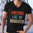 Awesome Like My Daughter Funny Fathers Day Great Gift Men V-Neck Tshirt