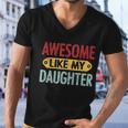 Awesome Like My Daughter Funny For Fathers Day Meaningful Gift Men V-Neck Tshirt