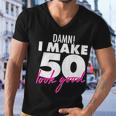 Damn I Make 50 Look Good Birthday Tshirt Men V-Neck Tshirt