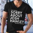 Dear America Sorry About Josh Hawley Sincerely Missouri Tshirt Men V-Neck Tshirt