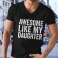 Fathers Day Tee Awesome Like My Daughter Funny Fathers Day Funny Gift Men V-Neck Tshirt