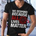 Firefighter We Respond Because All Lives Firefighter Fathers Day Men V-Neck Tshirt