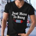 Funny Fourth Of July 4Th Of July Im Just Here To Bang Men V-Neck Tshirt