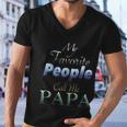 Funny Humor Father My Favorite People Call Me Papa Gift Men V-Neck Tshirt