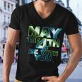 Funny May The 4Th Be With You Tshirt Men V-Neck Tshirt