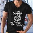 Get Me Drunk And Enjoy The Show Men V-Neck Tshirt