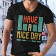 Have A Nice Day Men V-Neck Tshirt