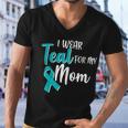 I Wear Teal For My Mom Ovarian Cancer Awareness Men V-Neck Tshirt
