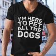 Im Here To Pet All The Dogs Men V-Neck Tshirt